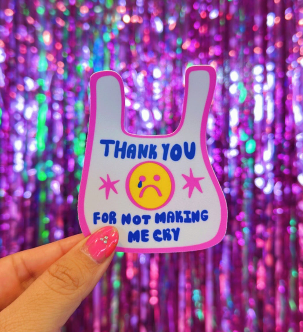 Thank you for not making me cry Sticker